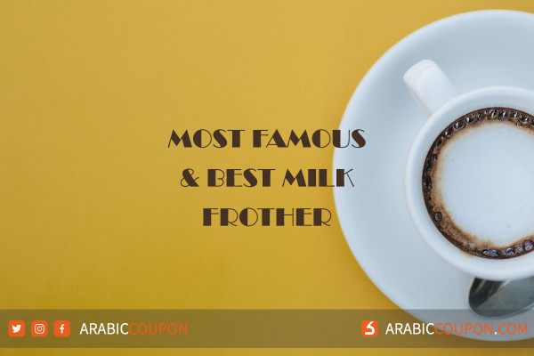 The most famous & best milk Frother - Latest news in GCC