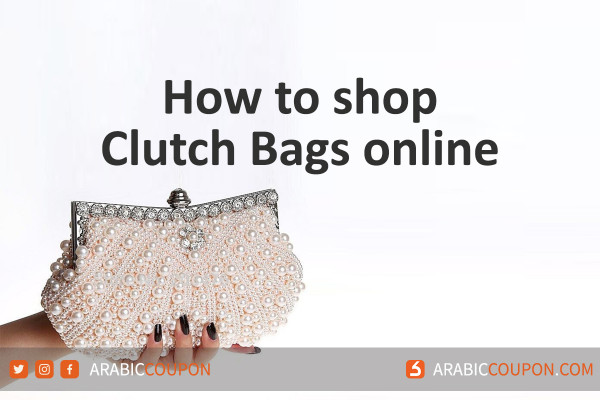 How to shop clutch bags online in GCC & MENA - Latest Women fashion news