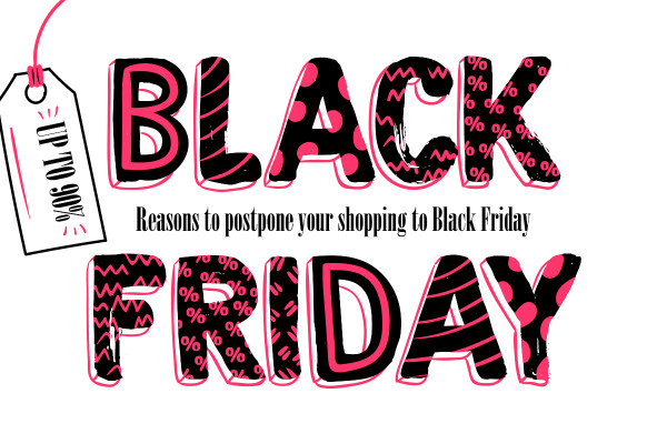 Reasons that will make you postpone your shopping to Black Friday